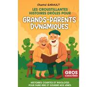Les croustillantes histoires drôles pour grands-parents dynamiques: Histoires courtes et rigolotes pour faire rire et sourire nos aînés