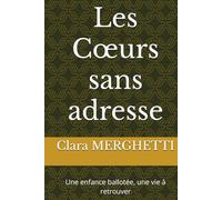 Les Cœurs sans adresse: Une enfance ballotée, une vie à retrouver