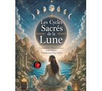 Les Cycles Sacrés de la Lune: Comment les Phases Lunaires et les Éclipses Transforment Votre Destin