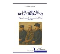 Les damnés de la Libération: L’épuration dans le département de l’Aube 1944-1953