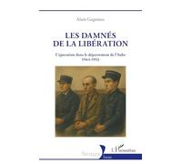 Les damnés de la Libération: L’épuration dans le département de l’Aube 1944-1953 (Historiques)