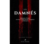 LES DAMNÉS: Histoires vraies de sorcières, loups-garous, vampires et chasseurs.