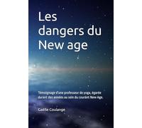Les dangers du New age: Témoignage d'une professeur de yoga, égarée durant des années au sein du New Age.
