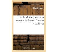 Les de Morant, barons et marquis du Mesnil-Garnier, (Éd.1892) (Litterature)
