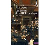 Les débuts de la Troisième République, 1871-1898 (Nouvelle histoire de la France contemporaine)