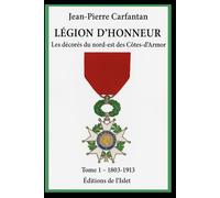Les décorés de la Légion d'honneur du nord-est des Côtes d'Armor: Tome 1 - 1803 à 1913