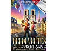 LES DÉCOUVERTES DE LOUIS ET ALICE: UN VOYAGE Á TRAVERS L´HISTORIE DE LA FRANCE