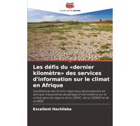 Les défis du «dernier kilomètre» des services d'information sur le climat en Afrique: Insuffisances des forums régionaux de prospective en tant que ... de la CEEAC, de la CEDEAO et de la SADC
