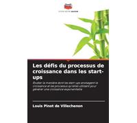 Les défis du processus de croissance dans les start-ups: Étudier la manière dont les start-ups envisagent la croissance et les processus qu'elles utilisent pour générer une croissance exponentielle