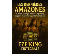 Les dernières Amazones: Un thriller historique militaire d'espionnage, de guerre et de guerrières amazones disparues - Édition Française (The Last Amazons)