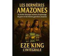 Les dernières Amazones: Un thriller historique militaire d'espionnage, de guerre et de guerrières amazones disparues - Édition Française (The Last Amazons)