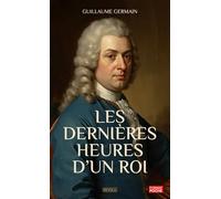 Les dernières heures d’un roi: Un essai historique qui retrace, dans l'agonie des gestes et la psychologie des silences, le martyr sans haine de Louis XVI