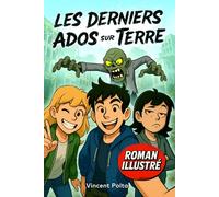LES DERNIERS ADOS SUR TERRE: Un Roman Illustré d'Aventure et de Zombies ! Livre pour Garçon et Fille de 12 à 17 ans