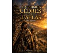 LES DERNIERS CÈDRES DE L'ATLAS: Roman de la résistance berbère face à la conquête arabe