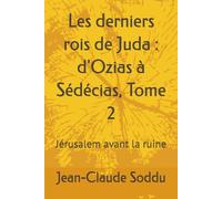 Les derniers rois de Juda : d'Ozias à Sédécias, Tome 2: Jérusalem avant la ruine