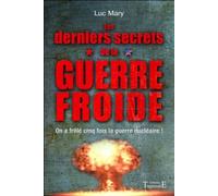 Les derniers secrets de la Guerre froide : On a frôlé cinq fois la guerre nucléaire ! de Luc Mary (20 mars 2013) Broché