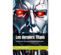 Les derniers Titans: Le Chaos de la Technologie à l'Aube de la Spiritualité