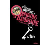 Les Desastreuses Aventures DES Orphelins Baudelaire: Vol. 13/LA Fin (Poches Nathan)