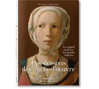 Les dessous des chefs-d’oeuvre. Un regard neuf sur les grands maitres