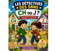 Les détectives des sons : CH ou J ?: Jeux et activités pour apprendre à distinguer les sons CH et G dès 5 ans