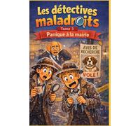 Les detectives maladroits, Panique a la mairie: Tome 3