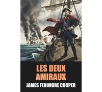 Les Deux Amiraux de James Fenimore Cooper - Édition Originale et Intégrale avec biographie de l'auteur