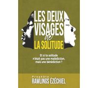 Les deux visages de la solitude: Et si ta solitude n’était pas une malédiction, mais une bénédiction ?