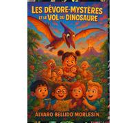 Les Dévore-Mystères et le Vol du Dinosaure: Une aventure palpitante pleine de mystères, d’énigmes et de dinosaures, idéale pour les jeunes lecteurs dès 5 ans !