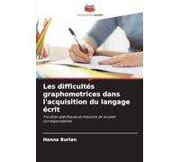 Les difficultés graphomotrices dans l'acquisition du langage écrit: Troubles spécifiques et mesures de soutien correspondantes