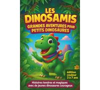 Les Dinosamis : Grandes Aventures pour Petits Dinosaures: Histoires tendres et magiques avec de jeunes dinosaures courageux - Pour enfants de 3 à 7 ans