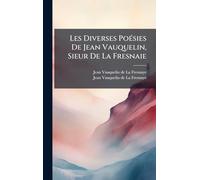 Les Diverses PoÃ(c)sies De Jean Vauquelin, Sieur De La Fresnaie