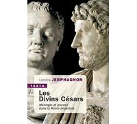 Les divins Césars: Idéologie et pouvoir dans la Rome impériale
