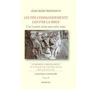 LES DIX COMMANDEMENTS LUS PAR LA BIBLE - 1er Cdt Tu n'auras pas d'autres dieux devant ma face - Tome II - Cosmologie créationnelle