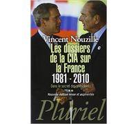 Les dossiers de la CIA sur la France 1981-2010: Dans le secret des présidents ** de Vincent Nouzille ( 3 octobre 2012 )