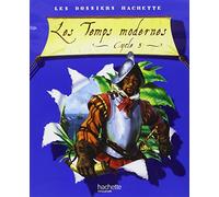 Les Dossiers Hachette: Histoire Cycle 3: Les Temps Modernes
