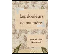 Les douleurs de ma mère: A la recherche de mon être intérieur