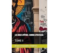 LES DOUZE APÔTRES. SUMMA APOSTOLICA: TOME II: 5 (CATENA AUREA: La chaîne de garde ininterrompue de Dieu jusqu’à aujourd’hui.)