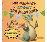 Les dragons adorent les pancakes.: Une histoire drôle de dragons et pancakes - Livre pour enfants de 2 à 5 ans, album illustré plein de rimes.