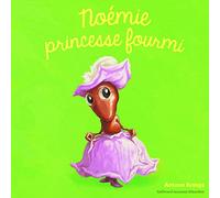 Les Drôles de Petites Bêtes - Noémie princesse fourmi
