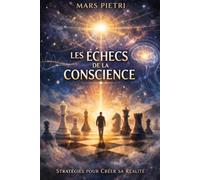 Les Échecs de la Conscience: Stratégies pour Créer sa Réalité