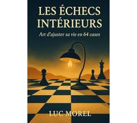 Les Échecs Intérieurs: Art d’ajuster sa vie en 64 cases (Chemins de Sagesse)