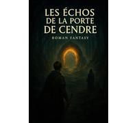 Les Échos de la Porte de Cendre: Le Souffle, le Feu et le Lien (Taline livres)