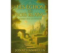 Les Échos du Bois Blanc: Tome 1 - L'Ombre sous les cendres