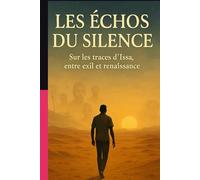 LES ÉCHOS DU SILENCE: Sur les traces d'Issa, entre exil et renaissance