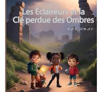 Les éclaireurs et la clé perdue des ombres: Dans une ville ancienne de murmures, une clé maudite ouvre bien plus que des portes
