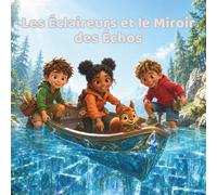 Les Éclaireurs et le miroir des échos: Une aventure sous le lac sur les reflets, les doutes et l’amitié