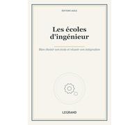 Les écoles d'ingénieur: Bien choisir son école et réussir son intégration (Grandes Écoles)