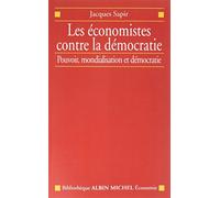Les Économistes contre la démocratie: Pouvoir, mondialisation et démocratie