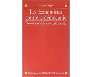 Les Économistes contre la démocratie: Pouvoir, mondialisation et démocratie