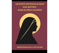 Les Écrits mystiques de saint Jean-Baptiste. Marie de Jésus d'Aggreda: Méditations sur la Cité de Dieu (Série Spiritualité Vie Quotidienne)